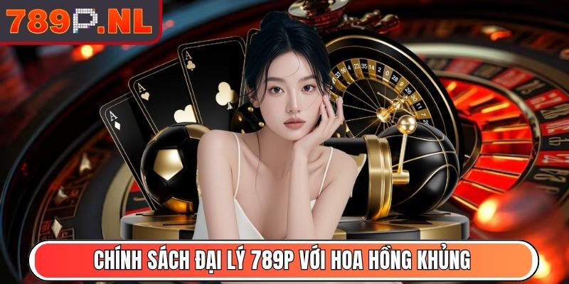 789P NL - Link Vào Trang Chủ Nhà Cái 789P Mới Nhất 2025 9 Chính sách đại lý 789P với hoa hồng khủng
